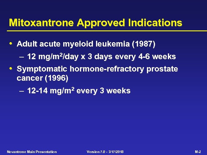 Mitoxantrone Approved Indications • Adult acute myeloid leukemia (1987) – 12 mg/m 2/day x