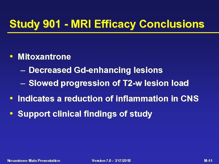 Study 901 - MRI Efficacy Conclusions • Mitoxantrone – – Decreased Gd-enhancing lesions Slowed