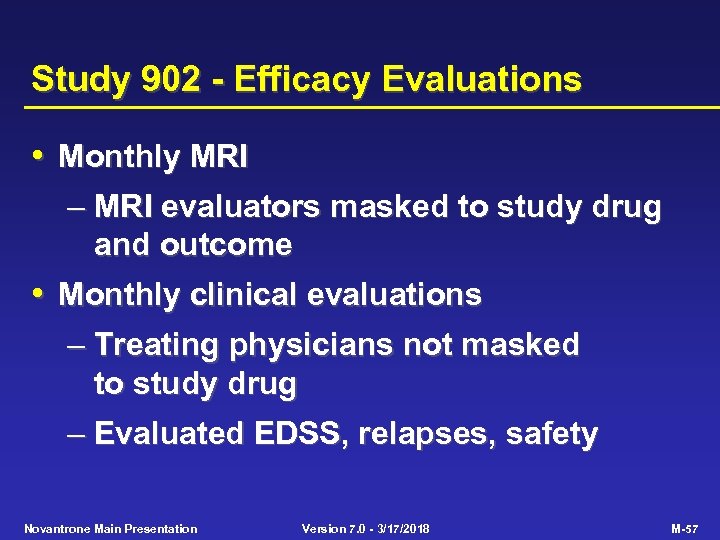 Study 902 - Efficacy Evaluations • Monthly MRI – MRI evaluators masked to study