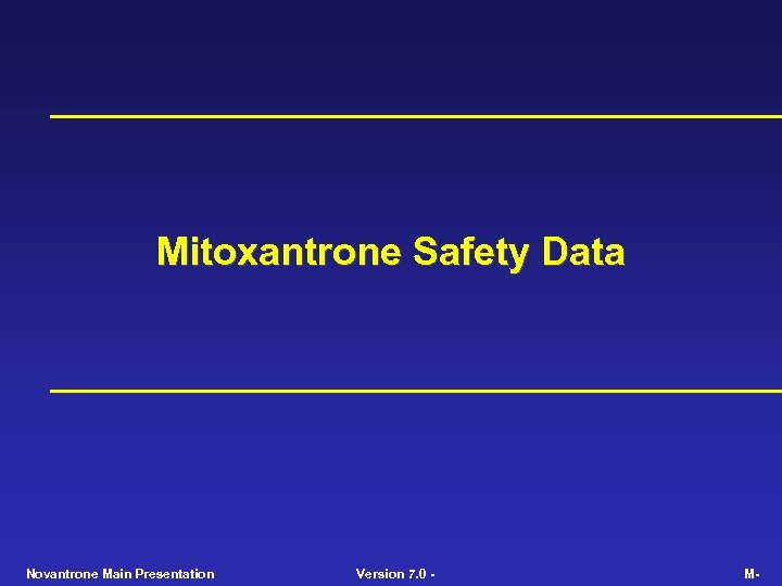 Mitoxantrone Safety Data Novantrone Main Presentation Version 7. 0 - M- 