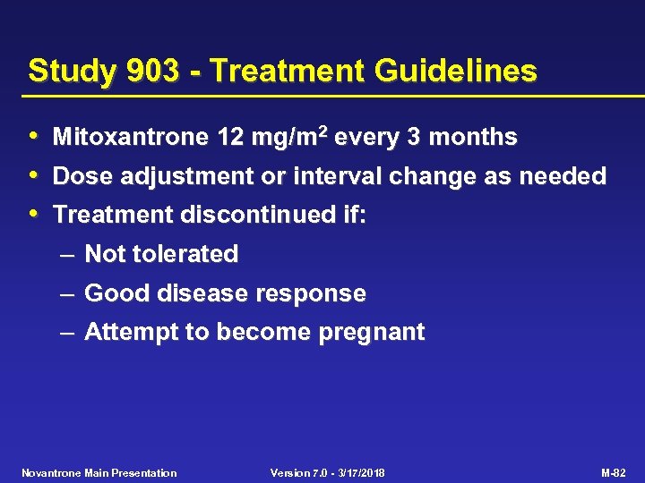 Study 903 - Treatment Guidelines • Mitoxantrone 12 mg/m 2 every 3 months •