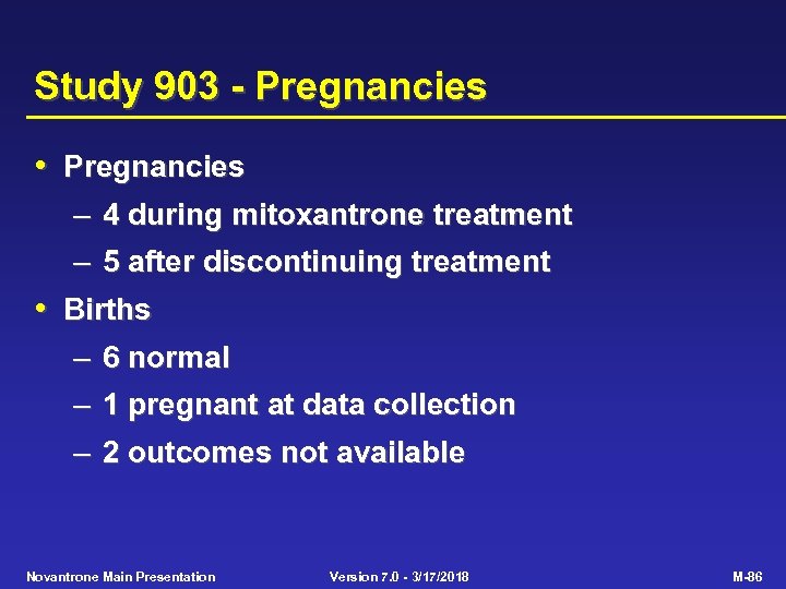 Study 903 - Pregnancies • Pregnancies – 4 during mitoxantrone treatment – 5 after