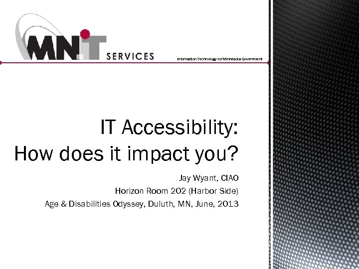 Information Technology for Minnesota Government IT Accessibility: How does it impact you? Jay Wyant,