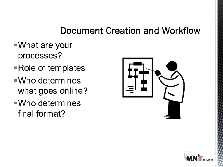 § What are your processes? § Role of templates § Who determines what goes