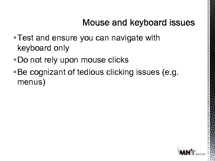 § Test and ensure you can navigate with keyboard only § Do not rely
