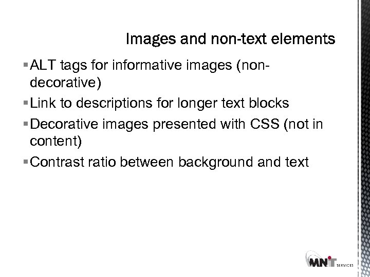 § ALT tags for informative images (nondecorative) § Link to descriptions for longer text