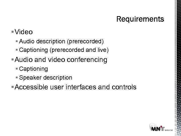 § Video § Audio description (prerecorded) § Captioning (prerecorded and live) § Audio and