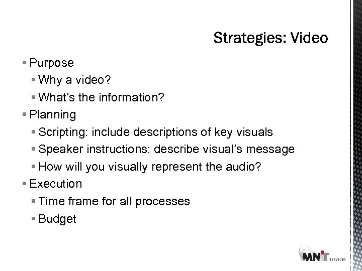 § Purpose § Why a video? § What’s the information? § Planning § Scripting: