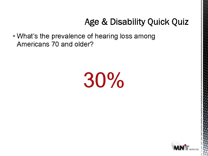 § What’s the prevalence of hearing loss among Americans 70 and older? 30% 