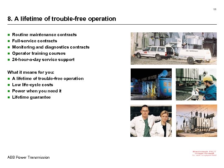 11 8. A lifetime of trouble-free operation n n Routine maintenance contracts Full-service contracts