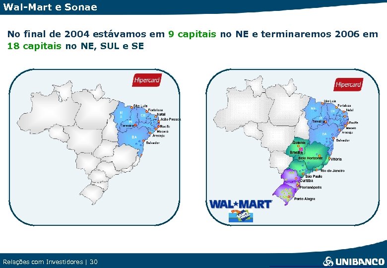 Wal-Mart e Sonae No final de 2004 estávamos em 9 capitais no NE e