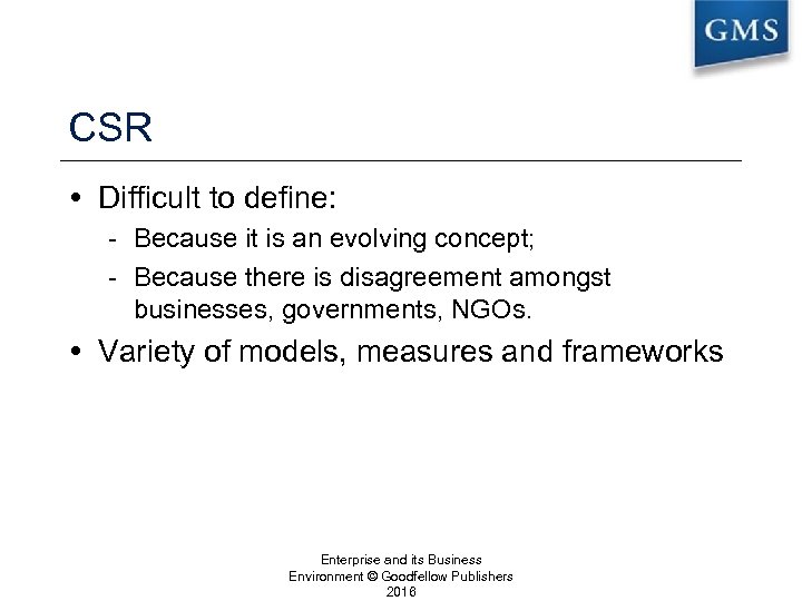 CSR Difficult to define: - Because it is an evolving concept; - Because there