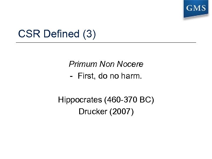 CSR Defined (3) Primum Non Nocere - First, do no harm. Hippocrates (460 -370