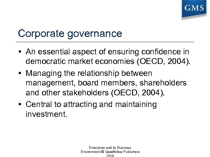 Corporate governance An essential aspect of ensuring confidence in democratic market economies (OECD, 2004).