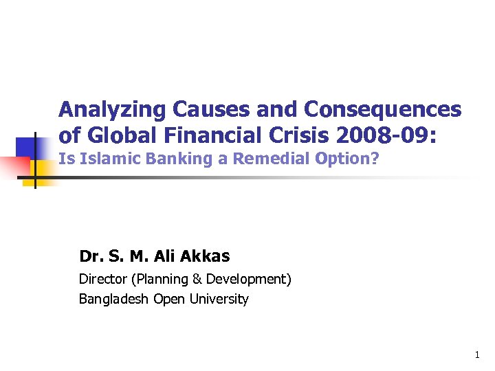 Analyzing Causes and Consequences of Global Financial Crisis 2008 -09: Is Islamic Banking a