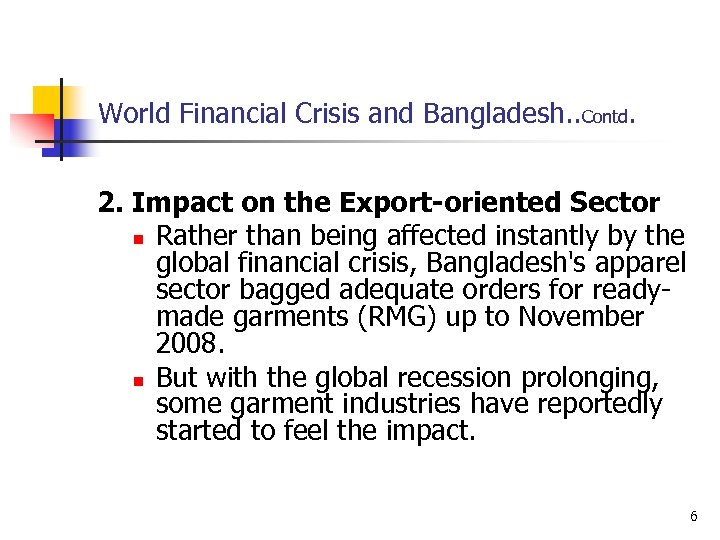 World Financial Crisis and Bangladesh. . Contd. 2. Impact on the Export-oriented Sector n