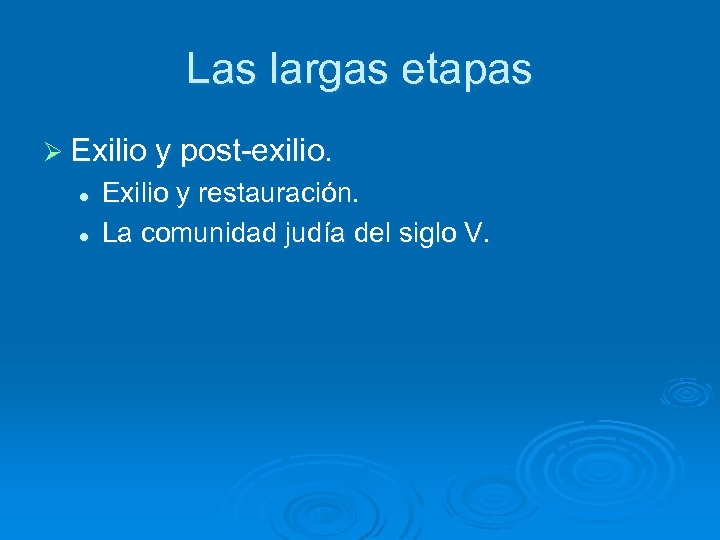 Las largas etapas Ø Exilio y post-exilio. l l Exilio y restauración. La comunidad