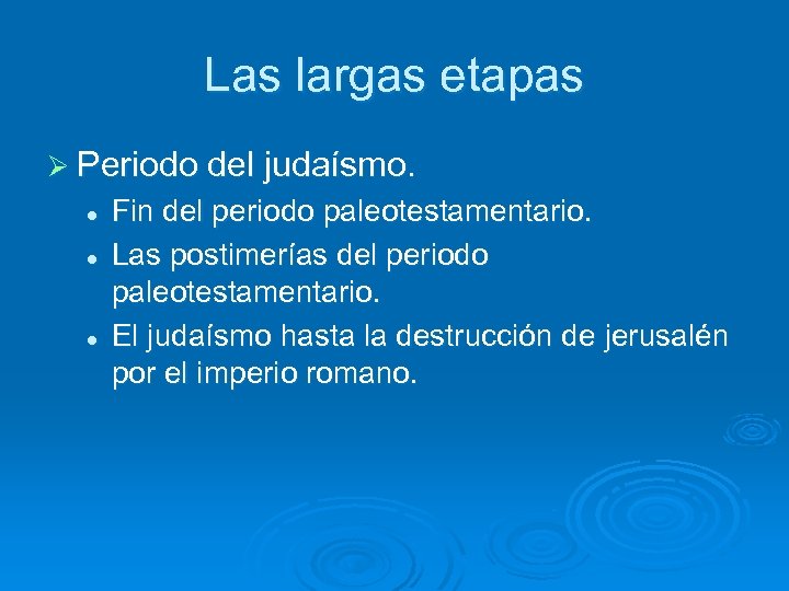 Las largas etapas Ø Periodo del judaísmo. l l l Fin del periodo paleotestamentario.