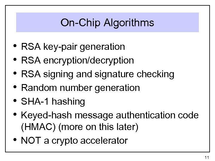 On-Chip Algorithms • • RSA key-pair generation RSA encryption/decryption RSA signing and signature checking