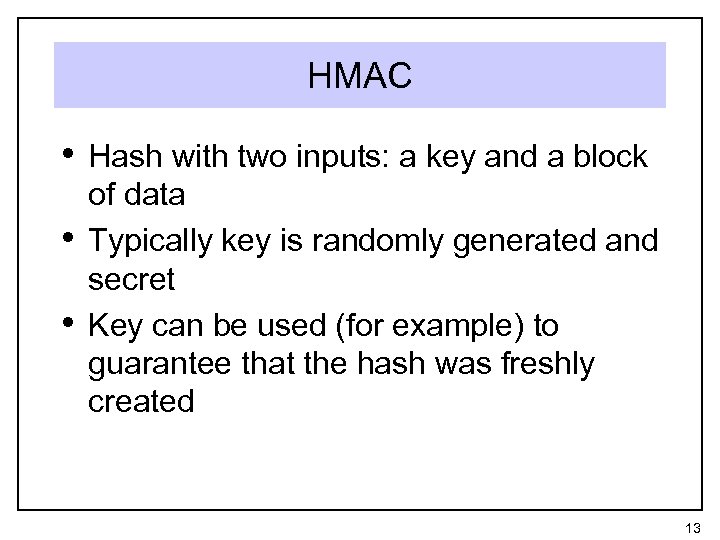 HMAC • Hash with two inputs: a key and a block • • of
