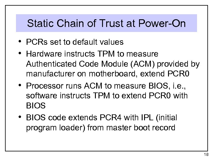 Static Chain of Trust at Power-On • PCRs set to default values • Hardware