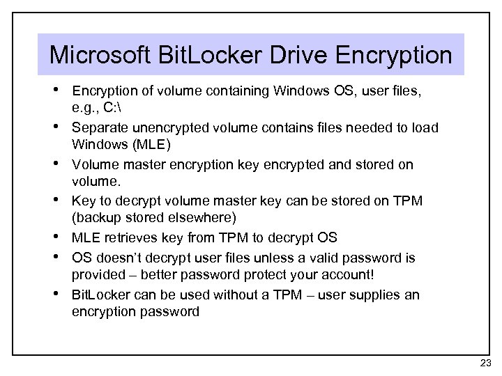 Microsoft Bit. Locker Drive Encryption • Encryption of volume containing Windows OS, user files,
