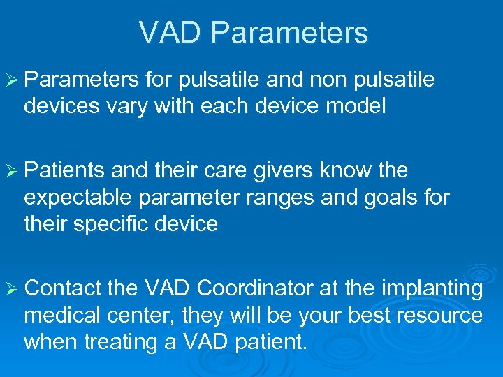 VAD Parameters Ø Parameters for pulsatile and non pulsatile devices vary with each device
