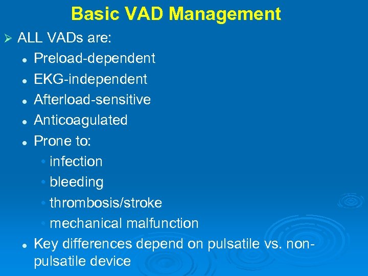 Basic VAD Management Ø ALL VADs are: l Preload-dependent l EKG-independent l Afterload-sensitive l