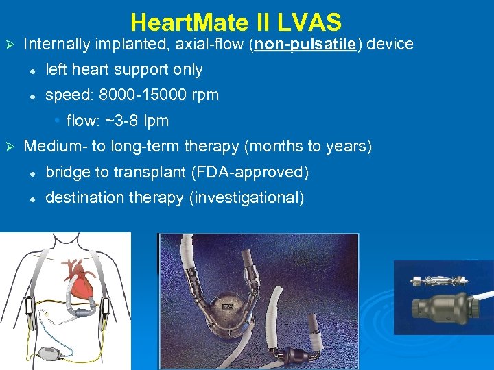 Heart. Mate II LVAS Ø Internally implanted, axial-flow (non-pulsatile) device l left heart support