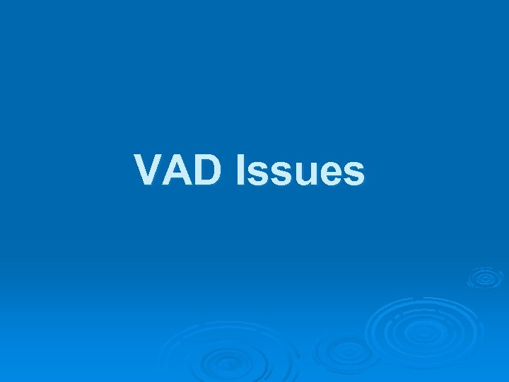 VAD Issues 