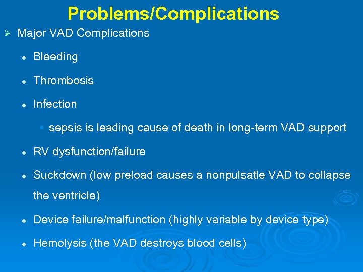 Problems/Complications Ø Major VAD Complications l Bleeding l Thrombosis l Infection • sepsis is
