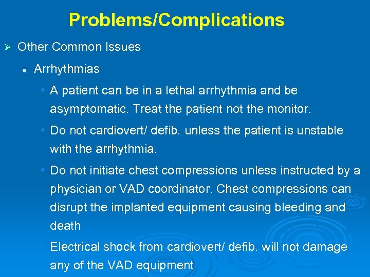 Problems/Complications Ø Other Common Issues l Arrhythmias • A patient can be in a