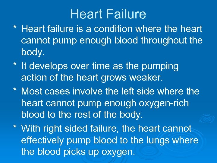 Heart Failure * Heart failure is a condition where the heart cannot pump enough