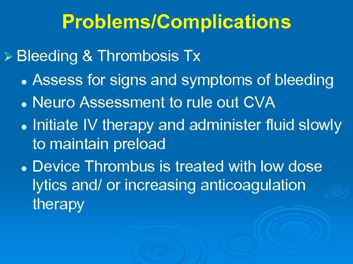 Problems/Complications Ø Bleeding & Thrombosis Tx Assess for signs and symptoms of bleeding l