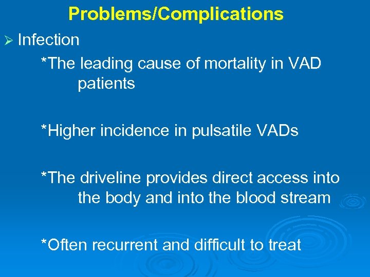 Problems/Complications Ø Infection *The leading cause of mortality in VAD patients *Higher incidence in
