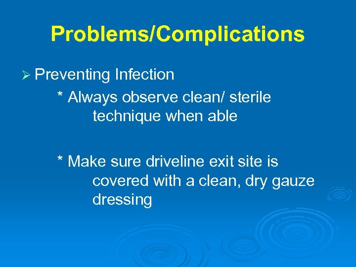 Problems/Complications Ø Preventing Infection * Always observe clean/ sterile technique when able * Make