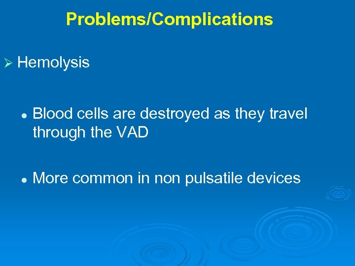 Problems/Complications Ø Hemolysis l l Blood cells are destroyed as they travel through the