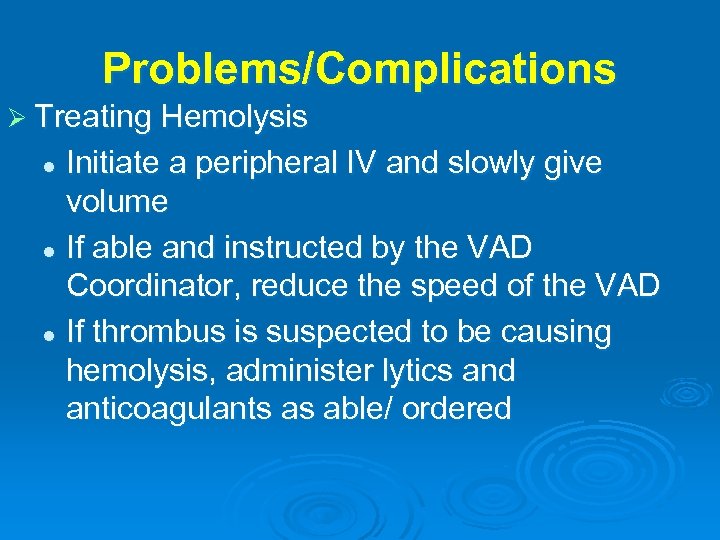 Problems/Complications Ø Treating Hemolysis Initiate a peripheral IV and slowly give volume l If