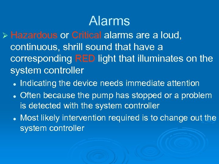 Alarms Ø Hazardous or Critical alarms are a loud, continuous, shrill sound that have