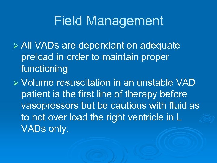 Field Management Ø All VADs are dependant on adequate preload in order to maintain