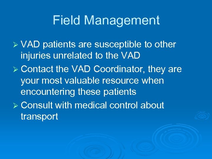 Field Management Ø VAD patients are susceptible to other injuries unrelated to the VAD