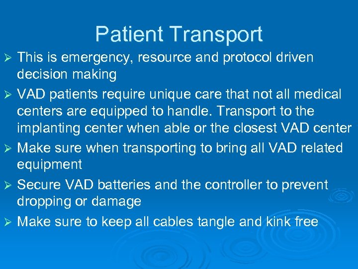 Patient Transport This is emergency, resource and protocol driven decision making Ø VAD patients