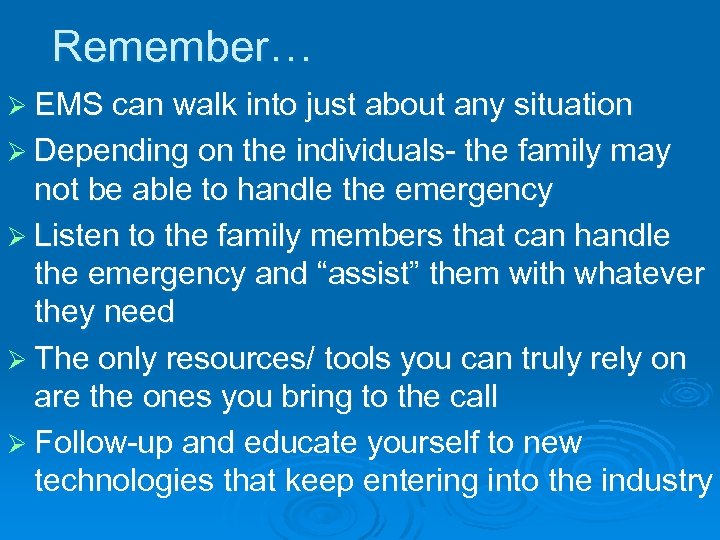 Remember… Ø EMS can walk into just about any situation Ø Depending on the