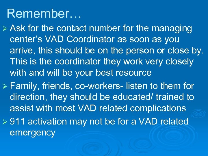 Remember… Ø Ask for the contact number for the managing center’s VAD Coordinator as