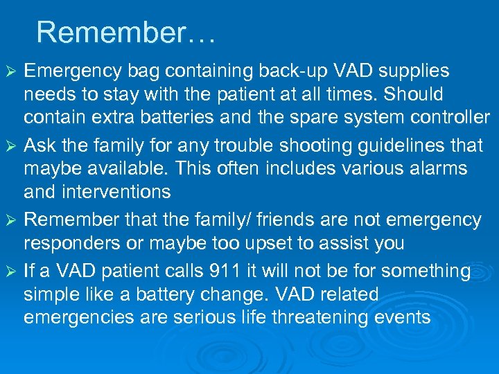 Remember… Emergency bag containing back-up VAD supplies needs to stay with the patient at