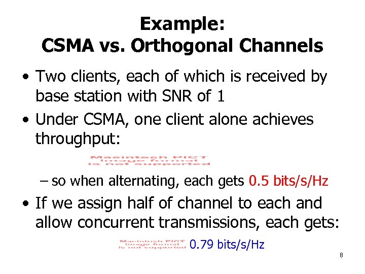 Example: CSMA vs. Orthogonal Channels • Two clients, each of which is received by