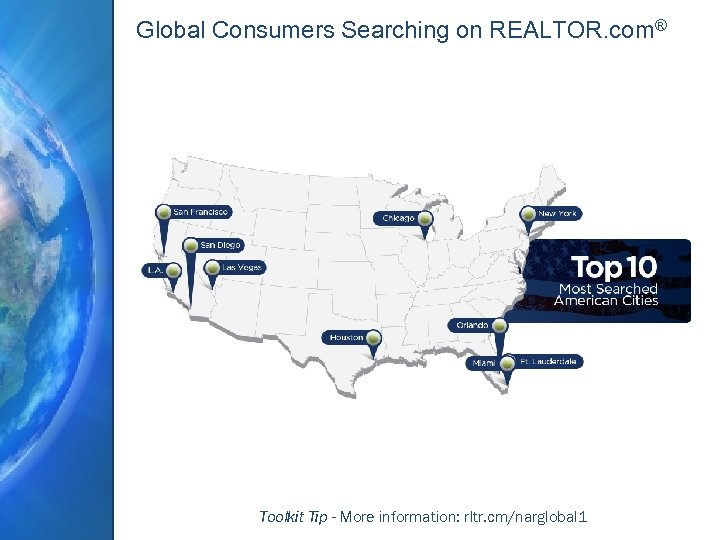 Global Consumers Searching on REALTOR. com® Toolkit Tip - More information: rltr. cm/narglobal 1