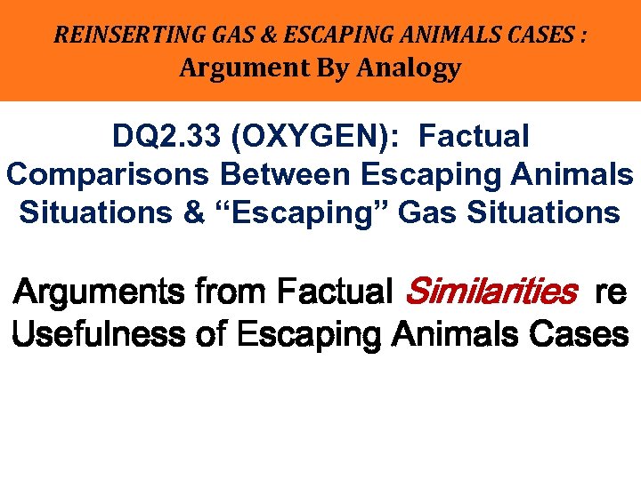 REINSERTING GAS & ESCAPING ANIMALS CASES : Argument By Analogy DQ 2. 33 (OXYGEN):