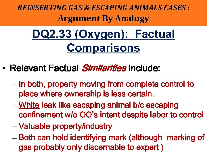 REINSERTING GAS & ESCAPING ANIMALS CASES : Argument By Analogy DQ 2. 33 (Oxygen):