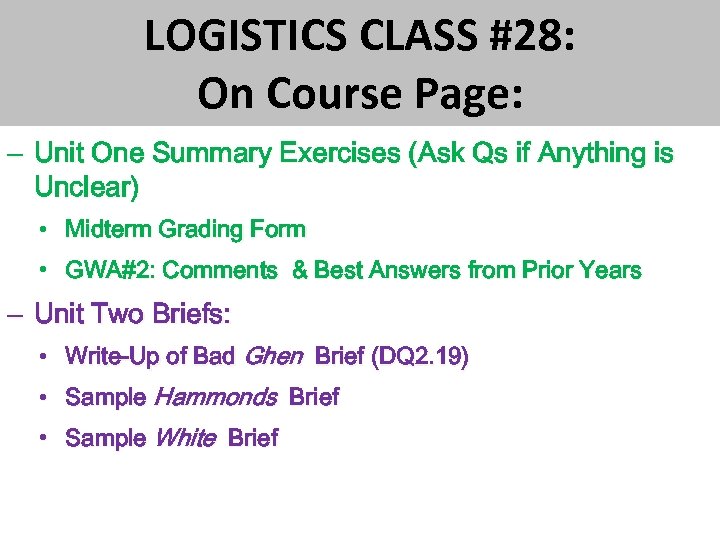 LOGISTICS CLASS #28: On Course Page: – Unit One Summary Exercises (Ask Qs if